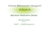 Cálculo Diferencial e Integral I (Cálculo I)cattai.mat.br/site/images/stories/UNEB/calculoum/slides_calculo1... · Adriano Cattai Cálculo I UNEB -- 2010.1 Cálculo Diferencial
