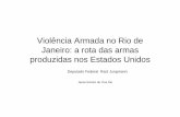 Violência Armada no Rio de Janeiro: a rota das armas ...comunidadesegura.org.br/files/active/0/rota_armas_EUA.pdf · Bureau of Alcohol, Tobacco, Firearms and Explosives ... Miami.