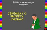 JEREMIAS O PROFETA CHORÃO - Bible for Children - Your …bibleforchildren.org/PDFs/portuguese/Jeremiah_Man_of... ·  · 2016-01-29Jeremias nasceu em uma casa religiosa no reino