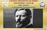 COLÉGIO TIRADENTES DA PMMG SOCIOLOGIA - AULA 08 Max Weber A Sociologia … ·  · 2017-08-21no Entendimento da Sociologia e das Demais Ciências Sociais. ... Sociologia tem o Dever