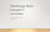 Morfologia Indo-europeia I os nomes dos casos •Os estudiosos não estão em acordo com relação à origem dos casos. •Com relação aos gêneros, em geral há acordo de que o