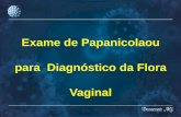 Exame de Papanicolaou para Diagnóstico da Flora Vaginal · Clínico: critérios de Amsel: 1. pH vaginal > 4.5 2. Teste de Whiff ou teste das aminas positivo 3. Presença da clue