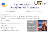 Apresentação da Disciplina de Mecânicanelias.wdfiles.com/local--files/mecanica... ·  · 2013-01-29Apresentação da Disciplina de Mecânica Livro Texto: Fundamentos de Física: