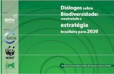 Diálogos sobre Biodiversidade: Construindo a Estratégia …€¦ ·  · 2012-10-05Estratégia Brasileira para 2020, Ministério de Meio Ambiente – MMA, WWF-Brasil, Instituto