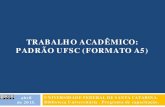 TRABALHO ACADÊMICO: PADRÃO UFSC (FORMATO A5)portal.bu.ufsc.br/files/2013/10/SLIDES_NOVO_FORMATO_2015_CC.pdf · As cores das capas diferenciam-se conforme o GRAU; b) Baseou-se na