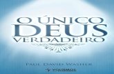 O ÚNICO DEUS - monergismo.commonergismo.com/wp-content/uploads/Washer-Paul-Unico-Deus... · “O guia de estudo de Paul David Washer sobre a doutrina de Deus, o Único Deus Verdadeiro,