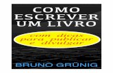 Como escrever um livro - amostra 1comoescrever.com.br/download/ebooks_grátis/comoescreverumlivro.pdf · diretamente às páginas do Amazon e do site Livros em PDF, de Bruno Grünig.