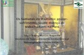 Os Samurais do Alumínio: prazer- sofrimento, saúde …§ão nas reuniões da CIST-Bel; visitas técnicas as empresas da cadeia produtiva do alumínio em decorrência de projeto de
