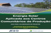 E Aplicada aos Centros Comunitários de Produçãoeletrobras.com/pt/InovacaoeSustentabilidade/cooperacao_tecnica/IICA... · GUIA PARA ELABORAÇÃO DE PROJETOS Energia Solar Aplicada