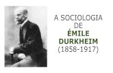 A SOCIOLOGIA DE ÉMILE DURKHEIM (1858-1917) · FATO SOCIAL: são formas de sentir, pensar e agir existentes (de diferentes maneiras) em ... Para Durkheim tudo que diz respeito a vida