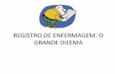 GRANDE DILEMA REGISTRO DE ENFERMAGEM: O · Orientadas quanto às normas do setor. Maria Joana da Silva – ... • Ausência de registro de ações executadas pela equipe de enfermagem;