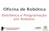 Eletrônica e Programação em Arduino - Oficina de Robóticaoficinaderobotica.ufsc.br/files/2013/04/MaterialOficinaRobotica... · projetos, serve como guia durante o reparo de equipamentos