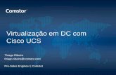 Virtualização em DC com Cisco UCS - Rockwell … · Virtualização em DC com Cisco UCS Thiago Ribeiro thiago.ribeiro@comstor.com Pre-Sales Engineer | Comstor