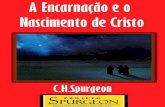 A Encarnação e o Nascimento de Cristoescolacharlesspurgeon.com.br/files/pdf/Encarnacao_e_Nascimento_de... · só para mostrar que protestavam contra a observação desse dia. ...