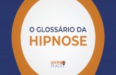 O Glossário da Hipnose - hypnoplace.com.br · É a aplicação da hipnose clínica para ﬁns terapêuticos. ... e a prática de terapias ... Com embasamento cientíﬁco e técnicas