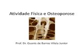 Atividade Física e Osteoporose - CPAQV · Cenário no mundo • A Osteoporose causa mais de 9 milhões de fraturas por ano em todo o mundo, sendo que a metade destas ocorrem nas