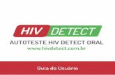 Guia do Usuário - hivdetect.com.br · GUIA DO USUÁRIO Parabéns pela sua decisão em adquirir o autoteste de HIV! ... • Beijo. Não há nenhum caso documentado de que o HIV seja