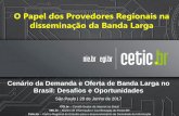 O Papel dos Provedores Regionais na disseminação …az545403.vo.msecnd.net/uploads/2017/06/alexandre-cetic.pdf · Cenário da Demanda e Oferta de Banda Larga no Brasil: Desafios