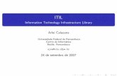 ITIL - Information Technology Infrastructure Libraryprocessos/TAES3/slides-2007.2/apresentacao_ITI…ITIL Information Technology Infrastructure Library Arlei Calazans Universidade