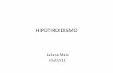 Hipotiroidismo - Juliana.ppt [Modo de Compatibilidade] · -Secundário (hipófise –defic. TSH)-Terciário (hipotálamo –defic. TRH) • Resistência aos hormônios tiroidianos