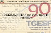 FUNDAMENTOS DO CONTROLE INTERNO - … · Escola Paulista de Contas Públicas AGENDA Importância de um sistema de controle interno efetivo Desmistificação do controle interno