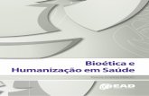 Bioética e Humanização em Saúde - EaDdisciplinas.nucleoead.com.br/pdf/Livro_bioetica_humanizacao_em... · da humanização nos serviços, como também à compreensão dos motivos