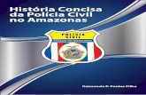 História Concisa da Polícia Civil no Amazonas · História Concisa da Polícia Civil no Amazonas Raimundo P. Pontes Filho Delegado de Polícia, Mestre em Direito pela UEA e Doutorando