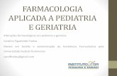FARMACOLOGIA APLICADA A PEDIATRIA E …farmaciahospitalarclinica.com.br/arquivos/IDOR_Farmacologia... · Alterações farmacológicas em pediatria e geriatria Carolina Figueiredo