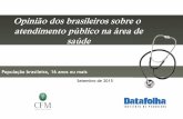Opinião dos brasileiros sobre o atendimento público na ...portal.cfm.org.br/images/PDF/datafolhaplanos15.pdf · particulares e não do SUS ou de atendimento público municipal ou