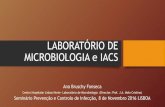 LABORATÓRIO DE MICROBIOLOGIA e IACS - apih.ptapih.pt/seminario_lisboa_2016/03_dra_ana_fonseca.pdf · LABORATÓRIO DE MICROBIOLOGIA e IACS 1. COLHEITA DE AMOSTRAS •Educação e