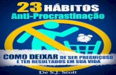 23 Hábitos Anti-Procrastinação - alma.indika.ccalma.indika.cc/wp-content/uploads/2015/04/23-Habitos-Anti... · objetivo de oferecer conteúdo para uso parcial em pesquisas e ...
