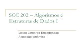 SCC 202 Algoritmos e Estruturas de Dados I - …wiki.icmc.usp.br/images/d/db/AulaListaEncadeada.pdf · Listas Lineares Encadeadas Alocação dinâmica. 2/44 Lista Encadeada Dinâmica