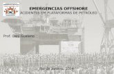 EMERGENCIAS OFFSHORE ACIDENTES EM ... -   Osni... · PDF fileEMERGENCIAS OFFSHORE ACIDENTES EM PLATAFORMAS DE PETRÓLEO Prof. Osni Guaiano Rio de Janeiro, 2014
