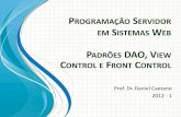 PROGRAMAÇÃO ERVIDOR EM SISTEMAS WEB · programaÇÃo servidor em sistemas web prof. dr. daniel caetano 2012 - 1 padrÕes dao, view control e front control