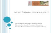 A propósito de um caso clínicorepositorio.hospitaldebraga.pt/bitstream/10400.23/607/1/PPT dress[1... · A PROPÓSITO DE UM CASO CLÍNICO Catia Cabral, Ana Lages, Rosário Araújo