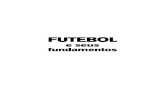 Futebol e seus Fundamentos MIOLO - …€¦ · Fundamentos técnicos individuais ofensivos próprios dos jogadores de linha, 74 Fases do ataque e da defesa, 77