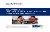 GUATEMALA DIAGNÓSTICO DEL SECTOR PRIVADO DE SALUD - usaid.gov · GUATEMALA DIAGNÓSTICO DEL SECTOR PRIVADO DE SALUD DESCARGO DE RESPONSABILIDADES Los puntos de vista expresados por