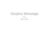 Disciplina: Mineralogia - geojurista.files.wordpress.com · Subdivisões da mineralogia •Mineralogia descritiva: ... •Por exemplo: óxidos, sulfetos, halogeneto, silicatos, carbonatos