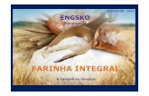 FARINHA INTEGRAL - fiepr.org.br · Porque necessitamos de gérmen de trigo e farelo? • O gérmen é o núcleo do grão e é a principal fonte de lipídios, vitaminas e antioxidantes