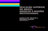 EDUCAÇÃO SUPERIOR NO BRASIL: MODELOS E … · educaÇÃo superior no brasil: modelos e missÕes institucionais angelo del vecchio e eduardo santos (organizadores)