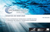 DESAFIOS DO MAR 2020 -  · Fonte de desenvolvimento económico – fonte de alimento, de energia, de recursos, lugar de residência zonas costeiras, ... • Biotecnologia Azul