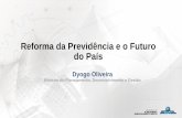 Reforma da Previdência e o Futuro do País · Reforma da Previdência e o Futuro do País Dyogo Oliveira Ministro do Planejamento, Desenvolvimento e Gestão
