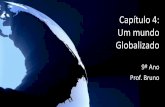 Capítulo 4: Um mundo Globalizado - Professor Bruno · O avanço das técnicas: a base da globalização •A Globalização é um processo resultante da mundialização do capitalismo,