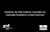 Instituto de Informática: inserção no mercado brasileiro …§ão... · - IBERO-AMERICANO (Univ. Porto - Portugal, Univ. Valência - Espanha, UNICAUCA – Colombia - Univ. de la