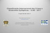 Classificação Internacional das Crises e Síndromes ... · Classificação Internacional das Crises e Síndromes Epilépticas ILAE 2017 - O que há de novo? Berg AT, Berkovic SF,