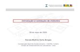 09 de maio de 2006 - inmetro.gov.brinmetro.gov.br/metcientifica/palestras/Renata Borges.pdf · Introdução à validação de métodos 09 de maio de 2006 Renata Martins Horta Borges