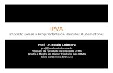 IPVA - edisciplinas.usp.br · IPVA Imposto sobre a Propriedade de Veículos Automotores Prof. Dr. Paulo Coimbra prof@paulocoimbra.adv.br Professor da Faculdade de Direito da UFMG
