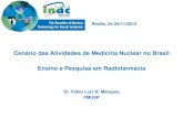 Cenário das Atividades de Medicina Nuclear no Brasil ... · Cenário das Atividades de Medicina Nuclear no Brasil Ensino e Pesquisa em Radiofarmácia ... CRCN/Recife - GE 16,5 MeV