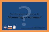 Por que fazer um curso de Mentoring e Coaching? - holos.org.br/.../por-que-fazer-um-curso-de-mentoring-e-  · PDF fileMentoring e Coaching e falar como ele é praticado. Estas metodologias