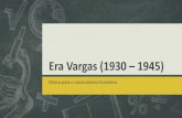 Era Vargas (1930 1945) - … · Revolução Constitucionalista de 1932 Insatisfação do gov. Vargas por parte dos Paulistas Exigiam: ... • Partido Único ... Iniciei o trabalho